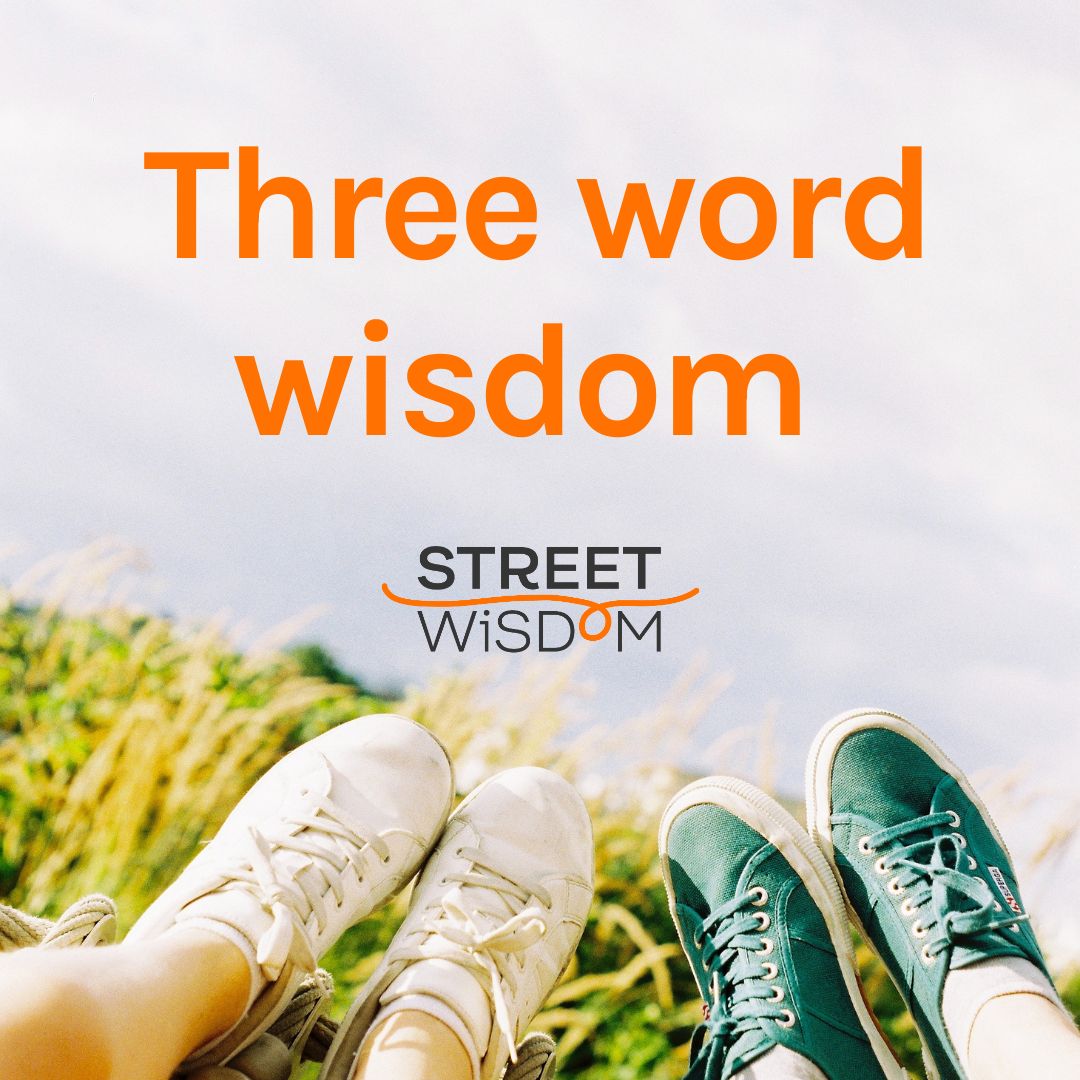 Three word wisdom